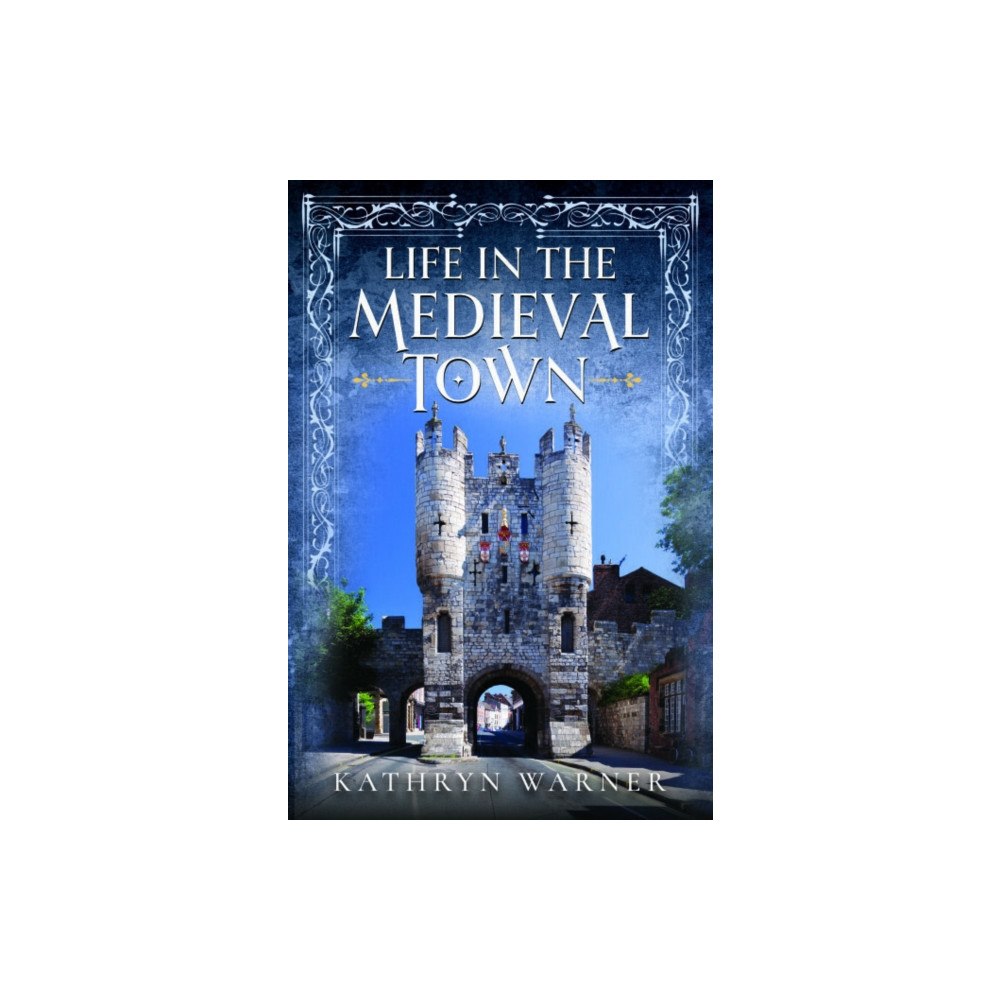 Pen & Sword Books Ltd Life in the Medieval Town (inbunden, eng)
