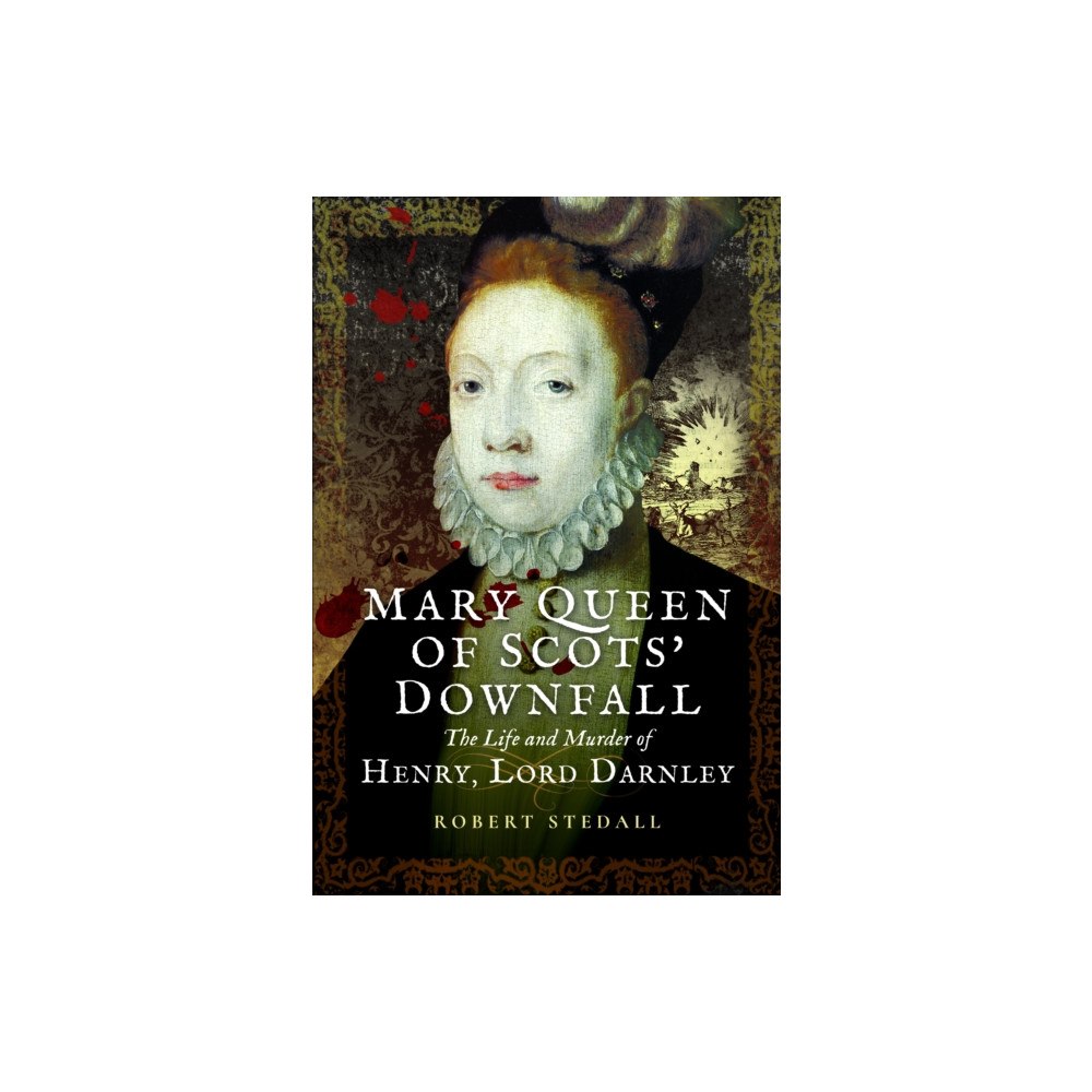 Pen & Sword Books Ltd Mary Queen of Scots’ Downfall (häftad, eng)