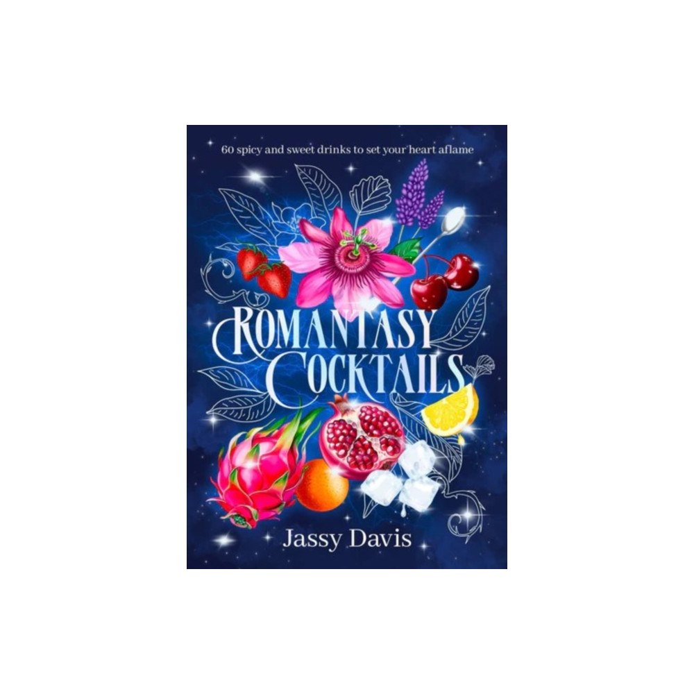 HarperCollins Publishers (Australia) Pty Ltd Romantasy Cocktails: 60 spicy and sweet drinks to set your heart aflame, for fans of Fourth Wing, When The Moon Hatched...