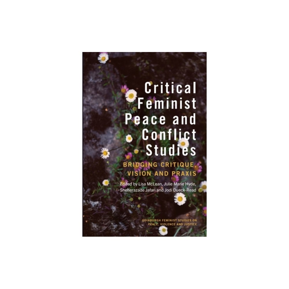 Edinburgh university press Critical Feminist Peace and Conflict Studies (inbunden, eng)