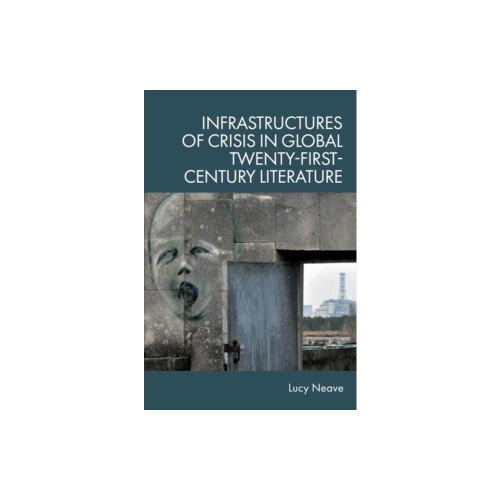 Edinburgh university press Infrastructures of Crisis in Global Twenty-First-Century Literature (inbunden, eng)