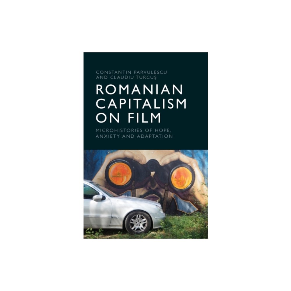 Edinburgh university press Romanian Capitalism on Film (inbunden, eng)