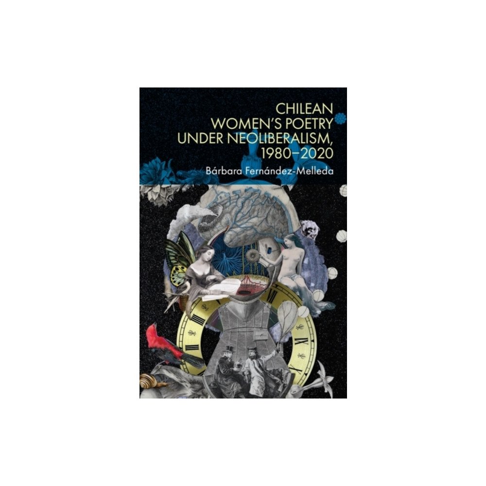 Edinburgh university press Chilean Women’s Poetry under Neoliberalism, 1980–2020 (inbunden, eng)