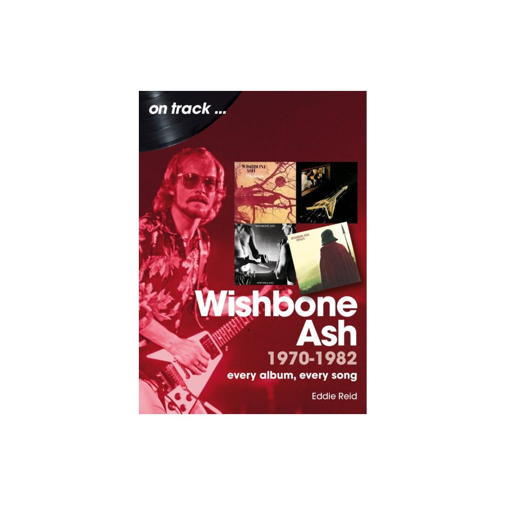 Sonicbond Publishing Wishbone Ash 1970 to 1982 On Track (häftad, eng)
