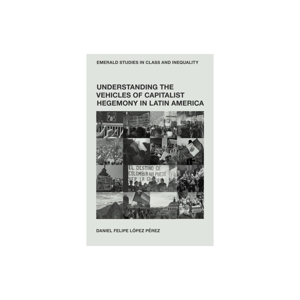 Emerald Publishing Limited Understanding the Vehicles of Capitalist Hegemony in Latin America (inbunden, eng)