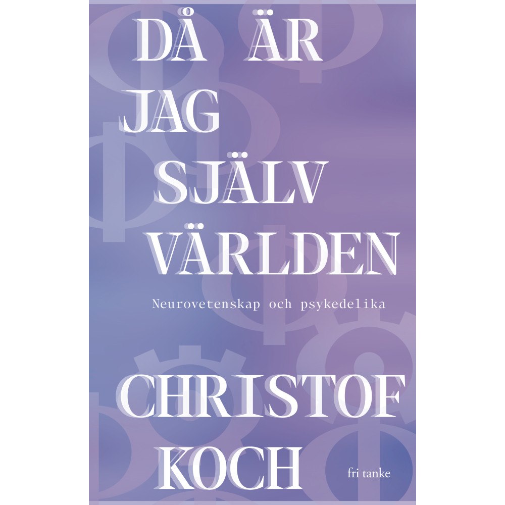 Christof Koch Då är jag själv världen: Neurovetenskap och psykedelika (inbunden)