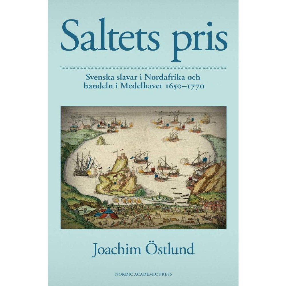 Joachim Östlund Saltets pris : svenska slavar i Nordafrika och handeln i Medelhavet 1650-1770 (bok, danskt band)