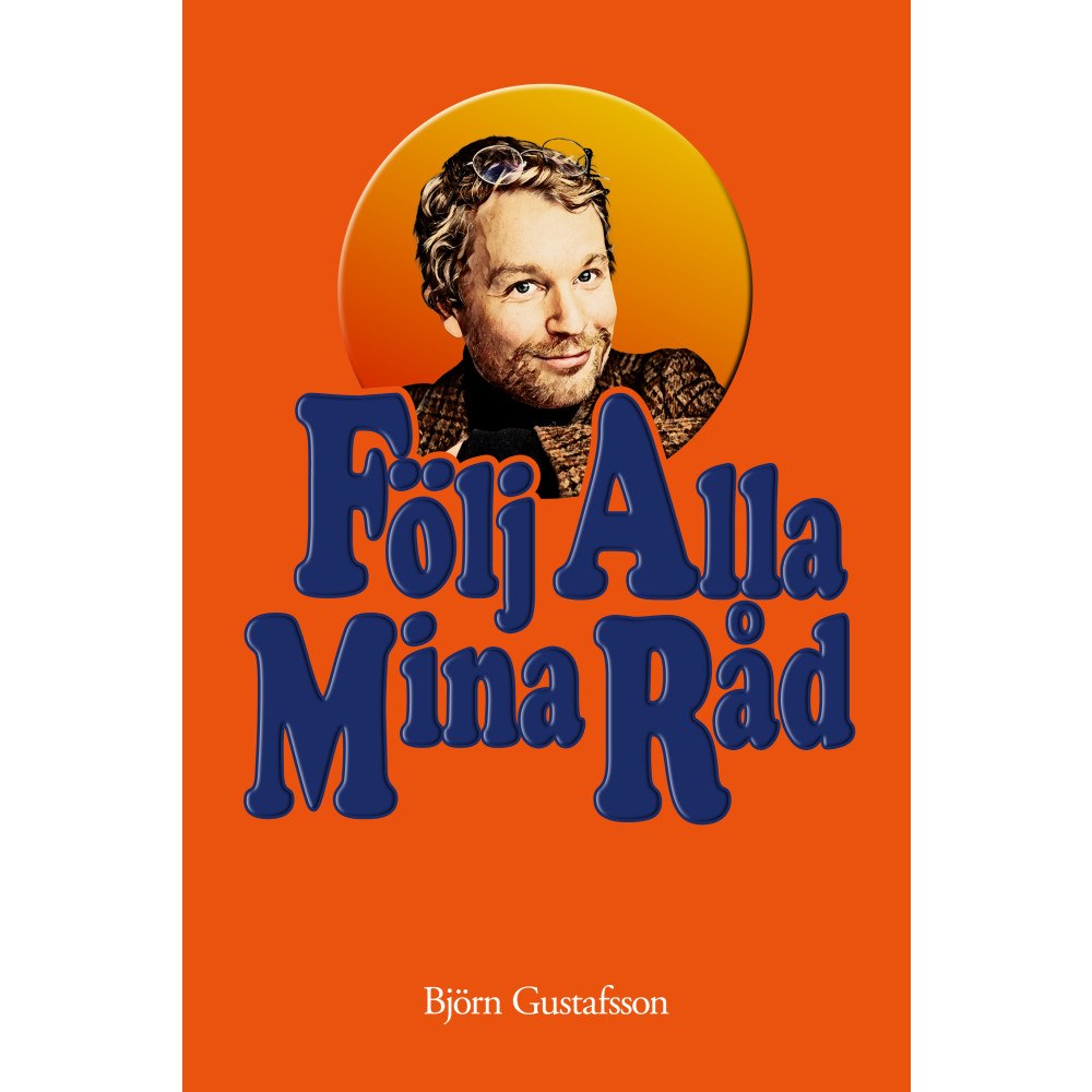 Björn Gustafsson Följ alla mina råd (inbunden)