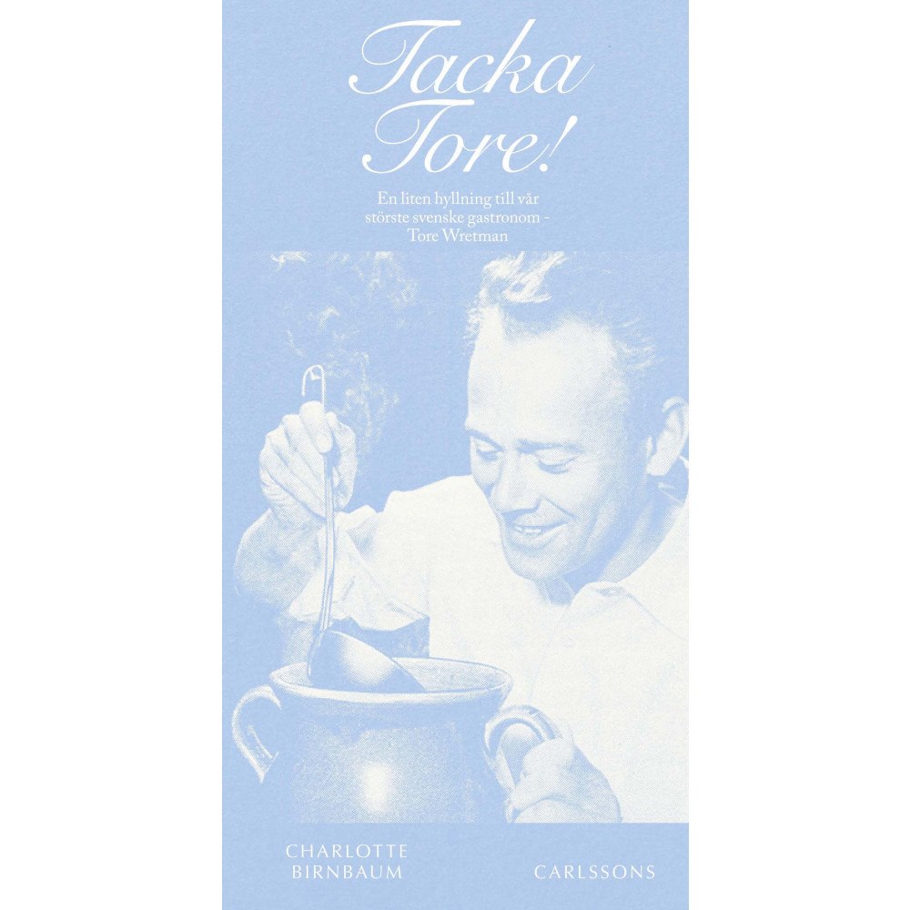 Charlotte Birnbaum Tacka Tore! : en liten hyllning till vår störste gastronom - Tore Wretman (bok, danskt band)