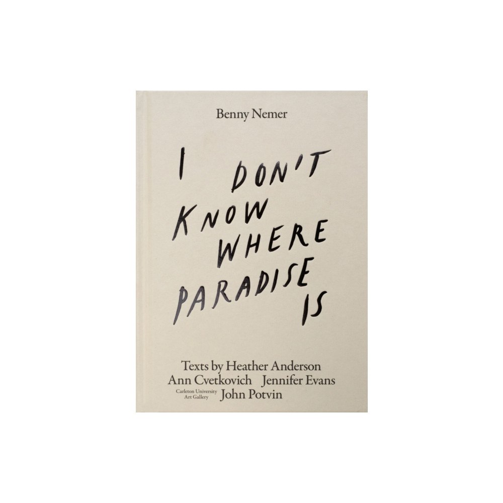 Carleton University I Don’t Know Where Paradise Is (inbunden, eng)