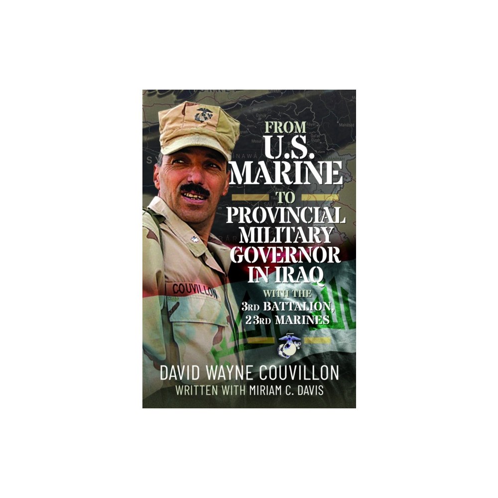Pen & Sword Books Ltd From US Marine to Provincial Military Governor in Iraq (inbunden, eng)