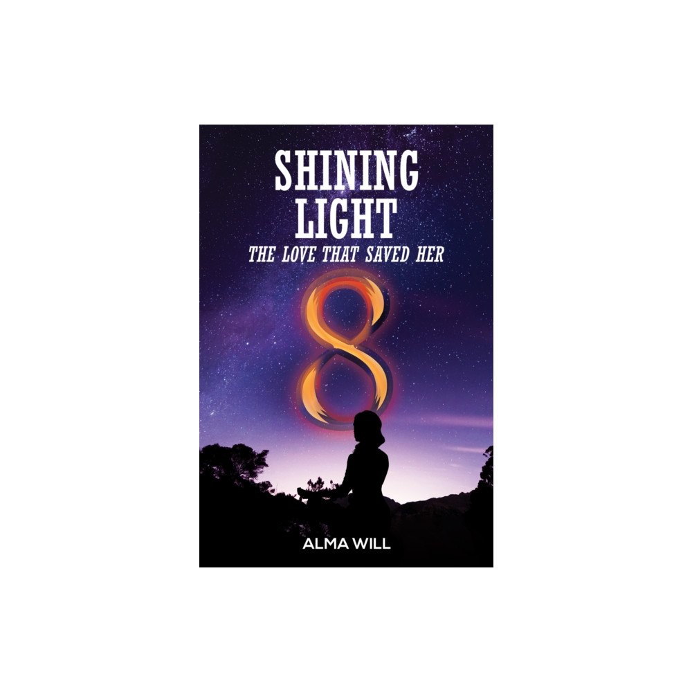 Austin Macauley Publishers Shining Light: The Love That Saved Her (inbunden, eng)
