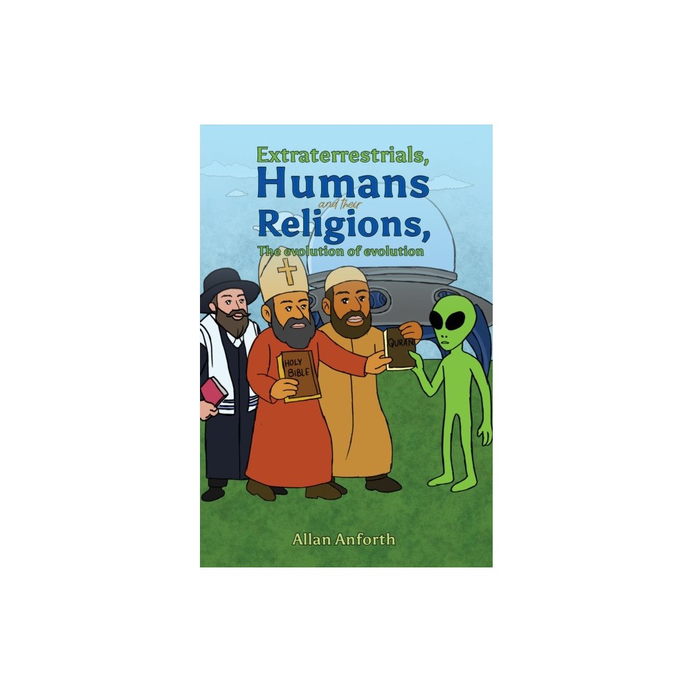 Austin Macauley Publishers Extraterrestrials, Humans and their Religions, The evolution of evolution (häftad, eng)