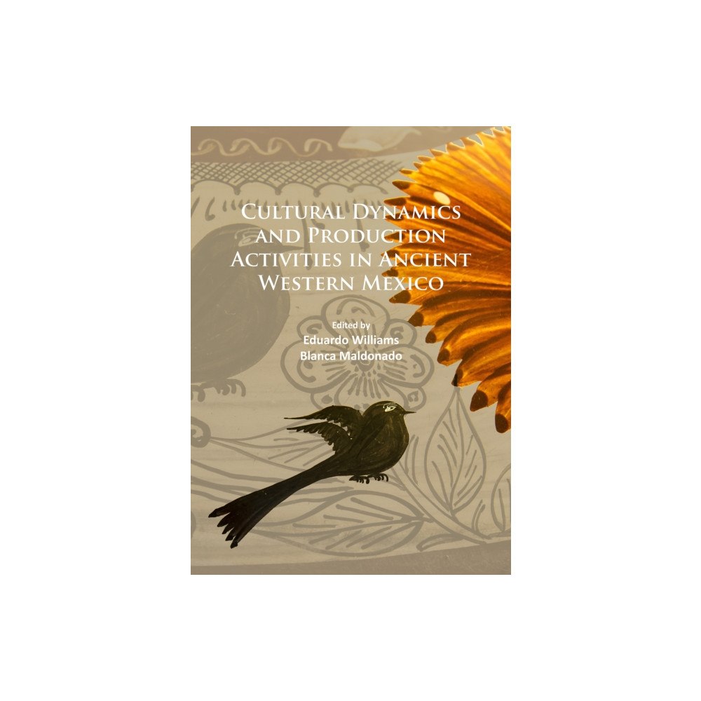 Archaeopress Cultural Dynamics and Production Activities in Ancient Western Mexico (häftad, eng)