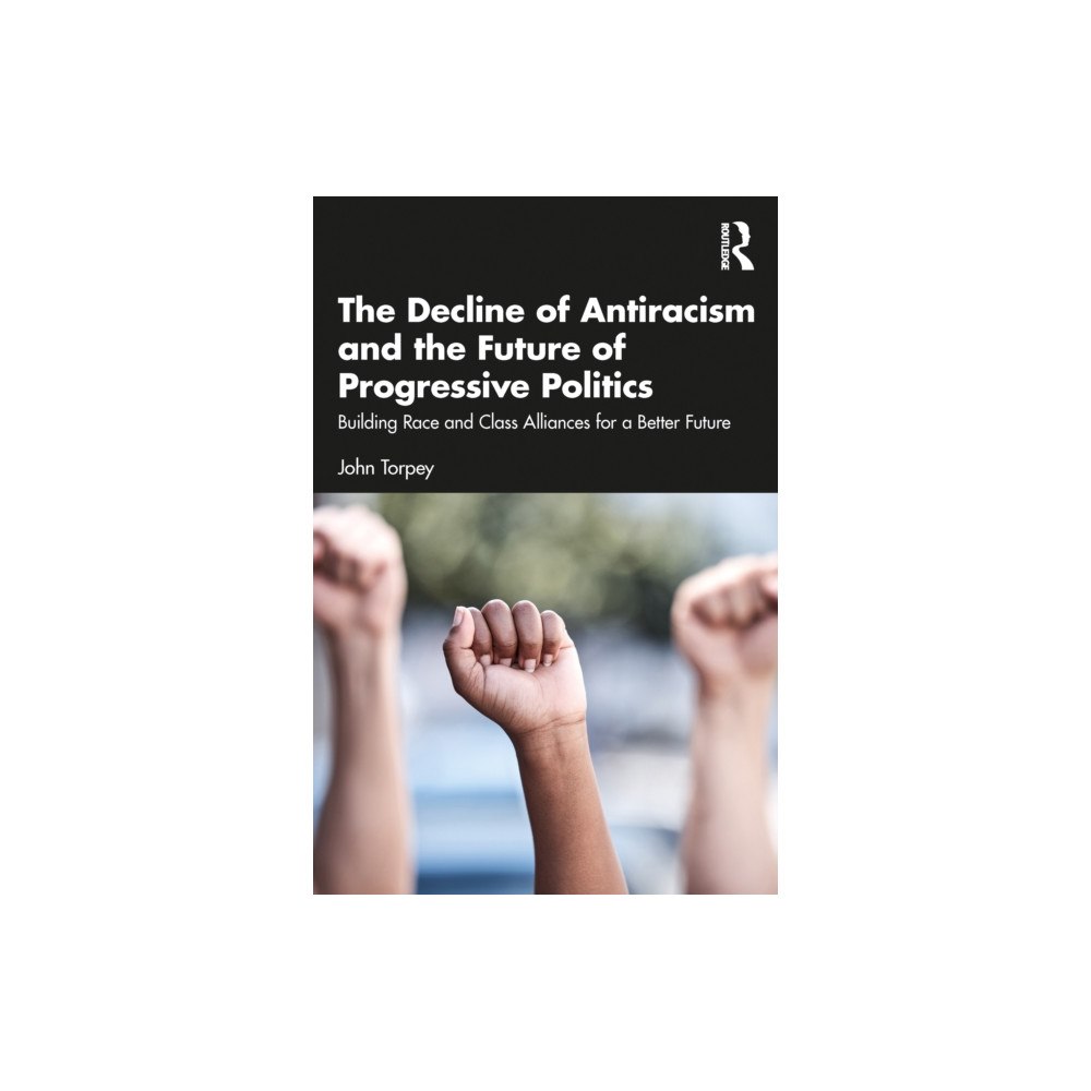 Taylor & francis ltd The Decline of Antiracism and the Future of Progressive Politics (häftad, eng)