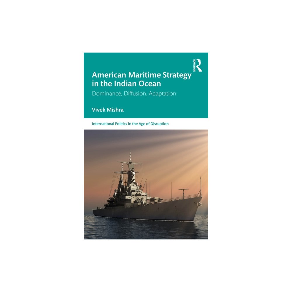 Taylor & francis ltd American Maritime Strategy in the Indian Ocean (häftad, eng)