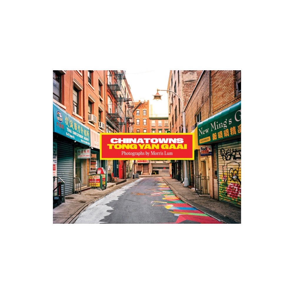 Distributed Art Publishers Chinatowns: Tong Yan Gaai by Morris Lum (inbunden, eng)