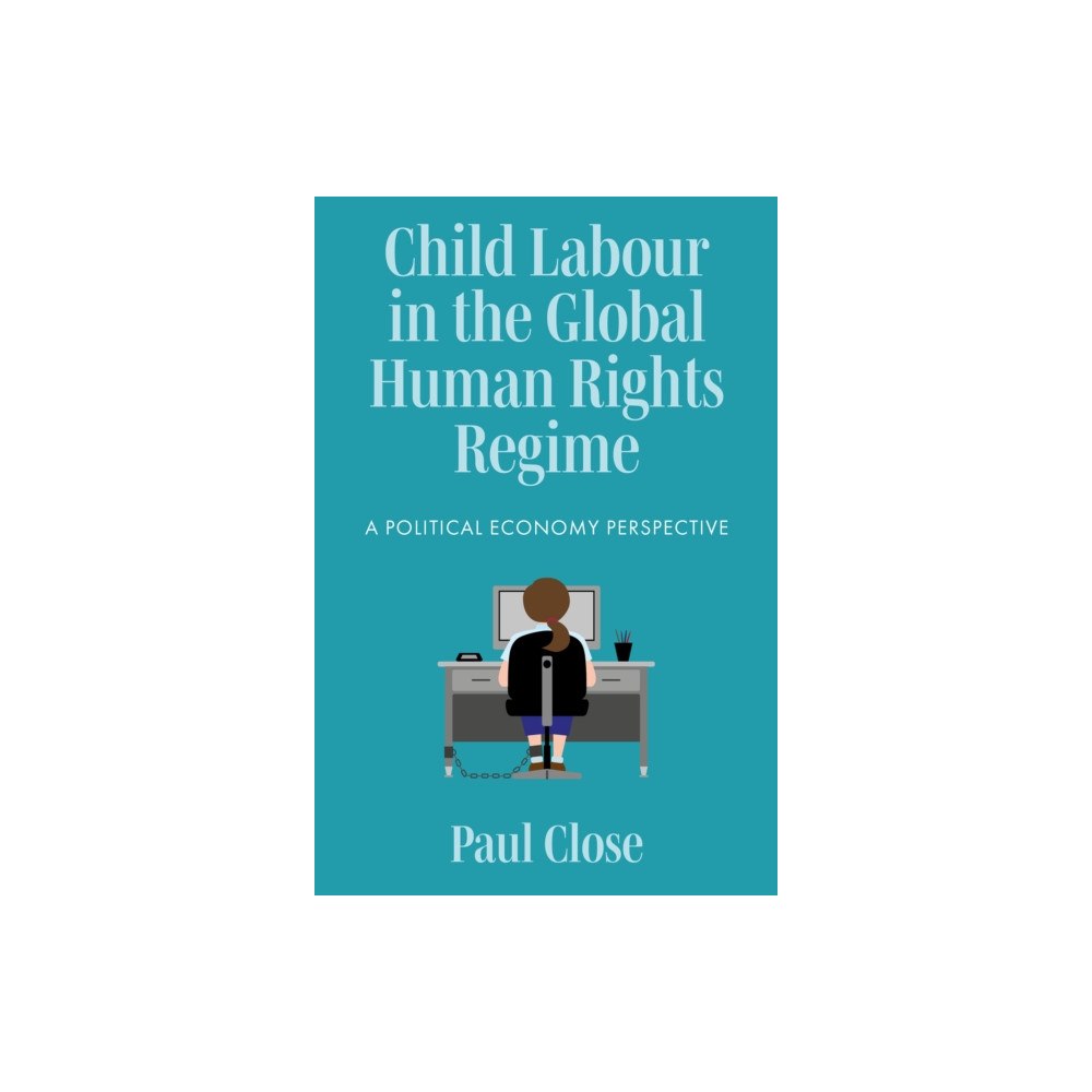 Emerald Publishing Limited Child Labour in the Global Human Rights Regime (inbunden, eng)