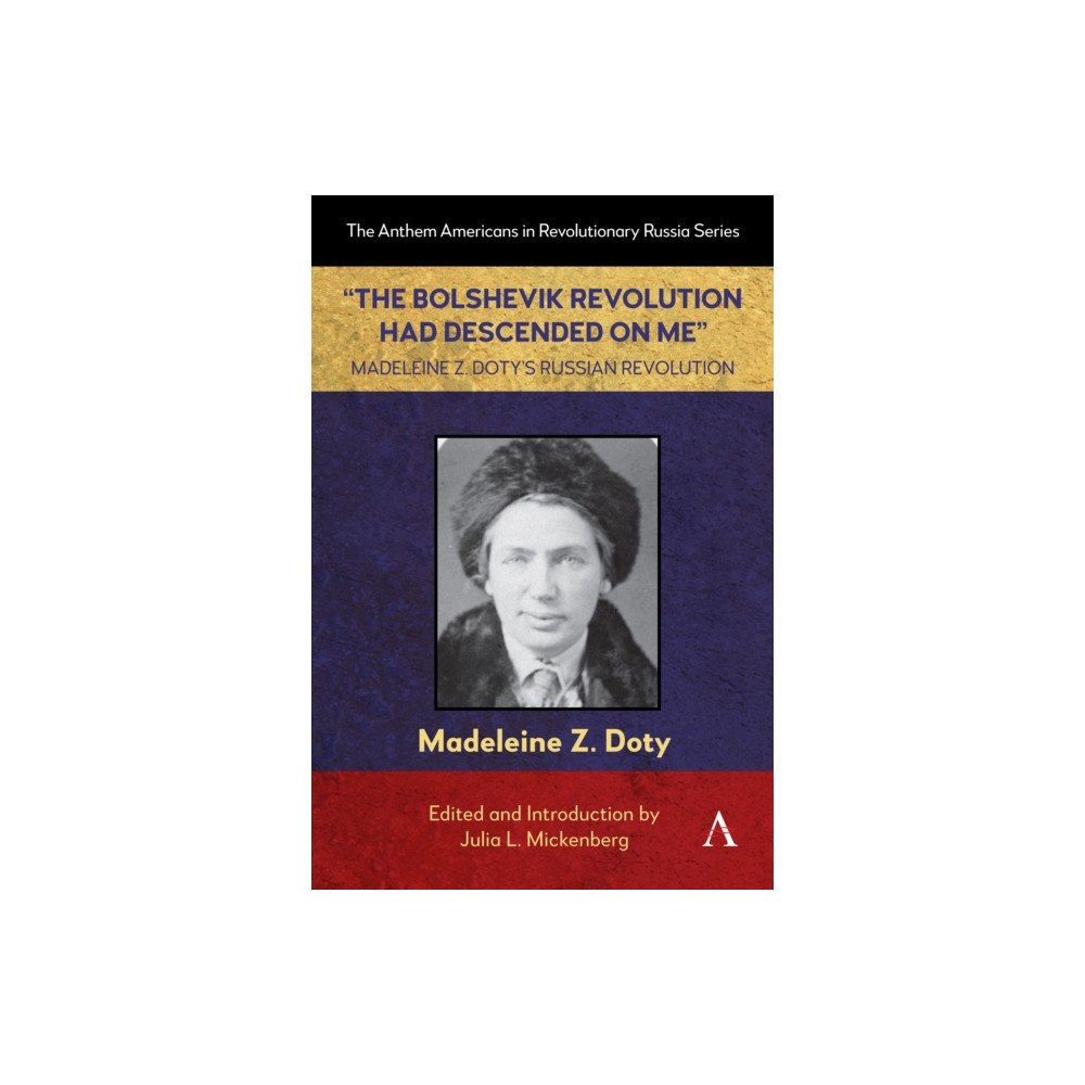 Anthem press “The Bolshevik Revolution Had Descended on Me” Madeleine Z. Doty’s Russian Revolution (häftad, eng)