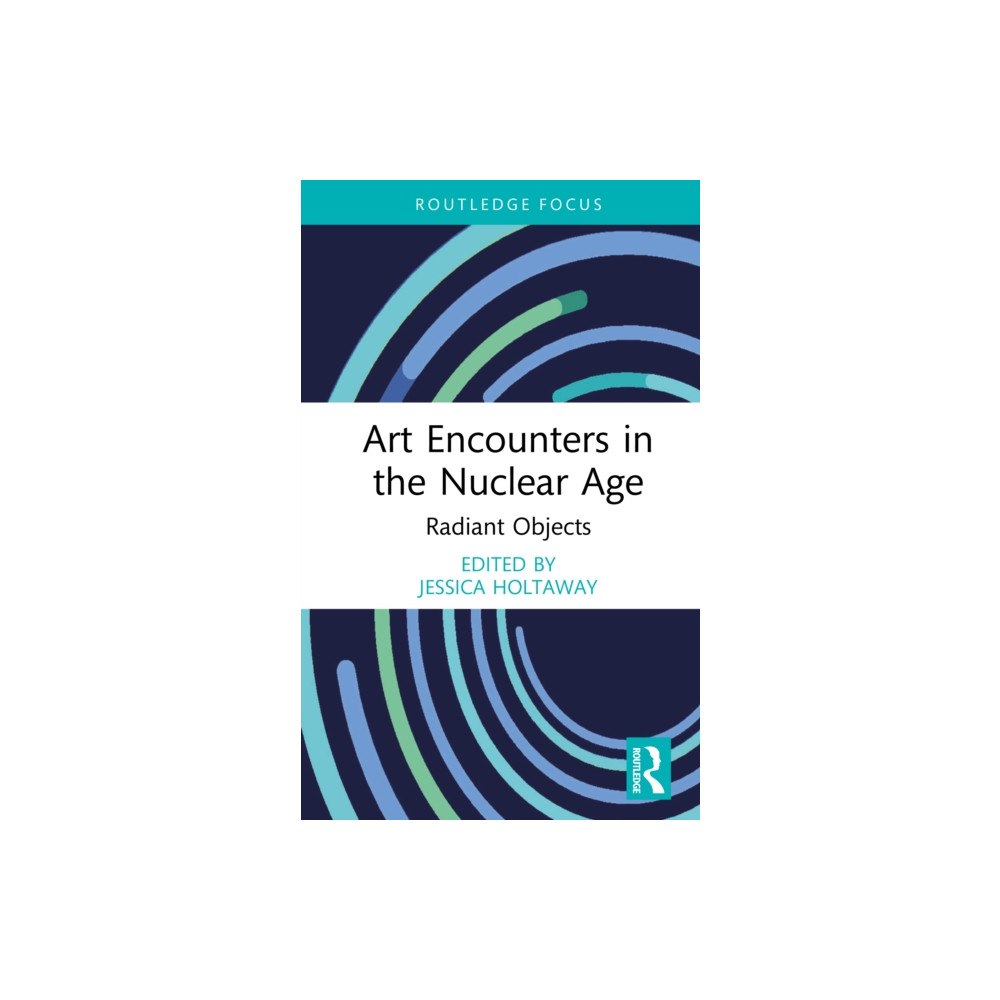 Taylor & francis ltd Art Encounters in the Nuclear Age (inbunden, eng)