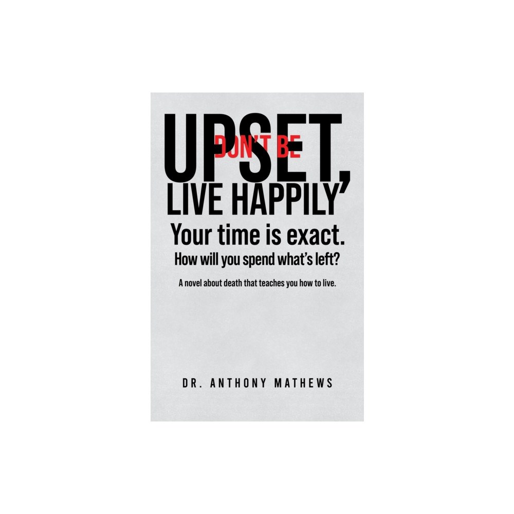 Austin Macauley Publishers LLC Don't Be Upset, Live Happily (häftad, eng)