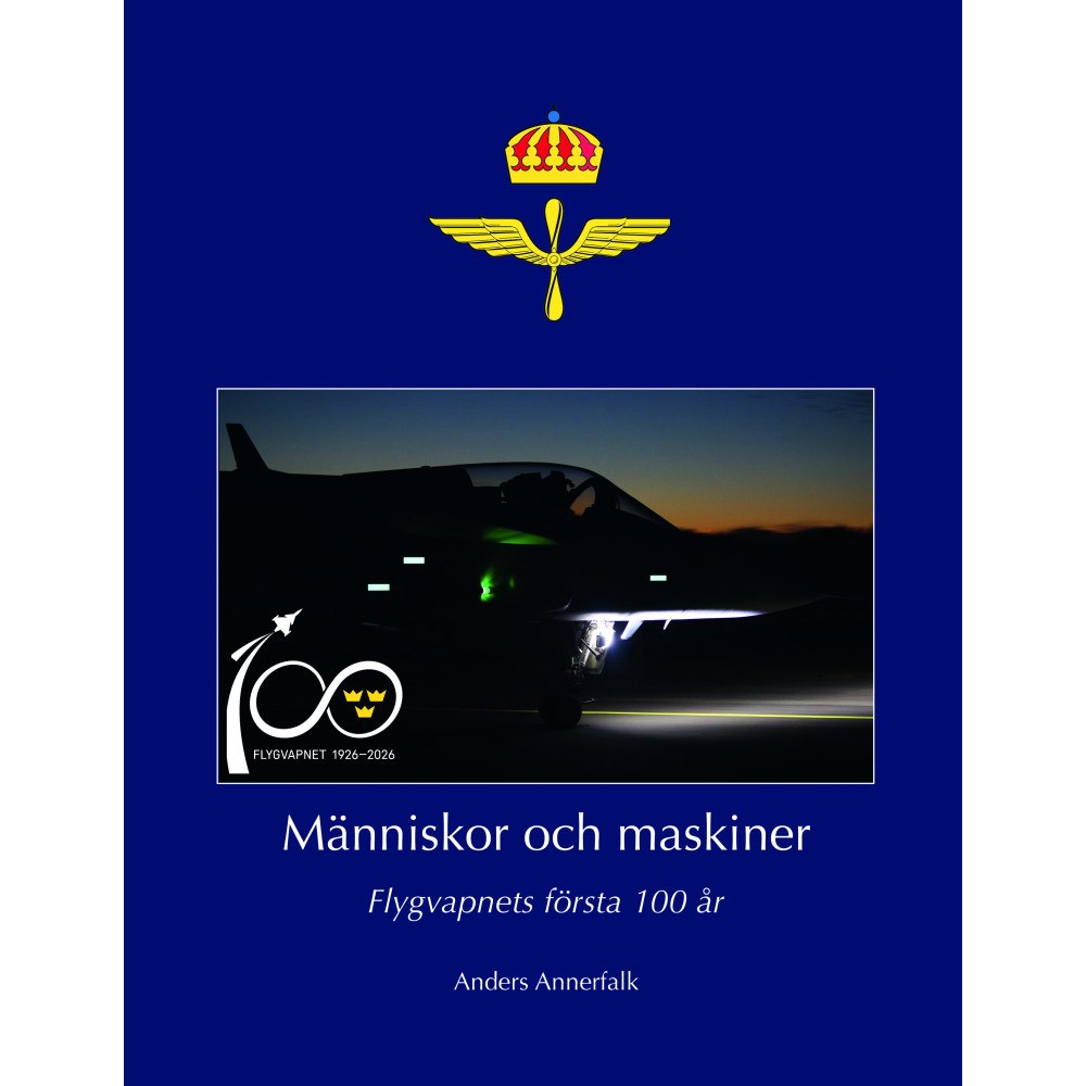 Anders Annerfalk Människor och maskiner – Flygvapnets första 100 år (inbunden)