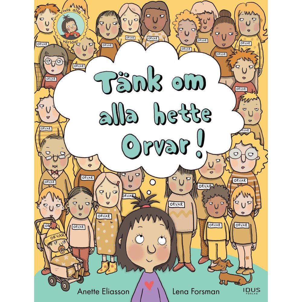 Anette Eliasson Tänk om alla hette Orvar! (inbunden)