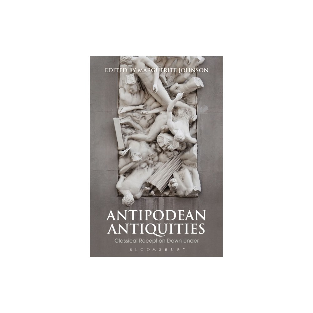Bloomsbury Publishing PLC Antipodean Antiquities (häftad, eng)
