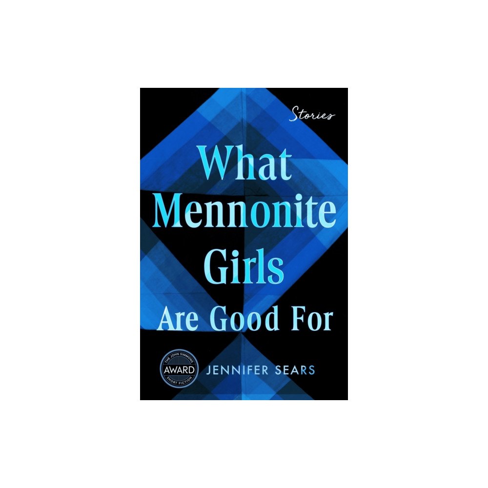 University of Iowa Press What Mennonite Girls Are Good For (häftad, eng)