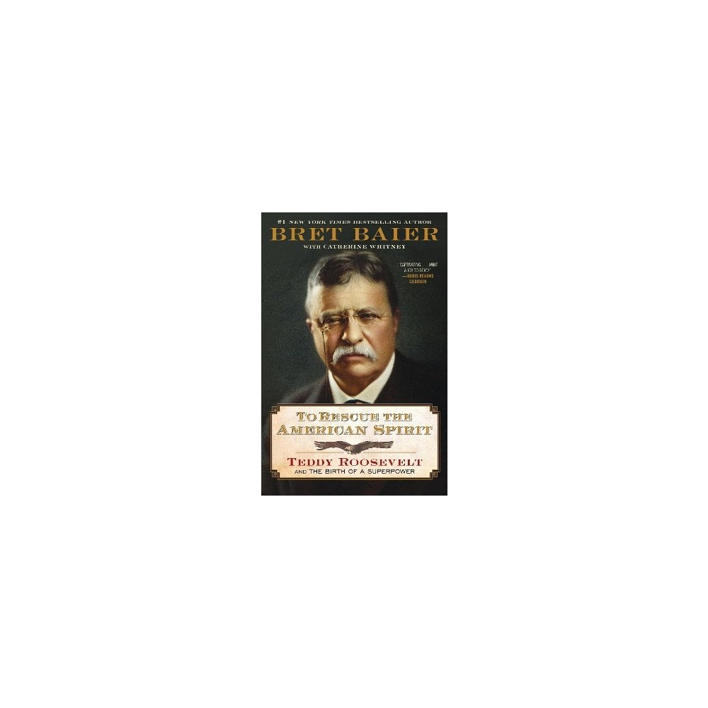 Bret Baier To Rescue the American Spirit: Teddy Roosevelt and the Birth of a Superpower (inbunden, eng)