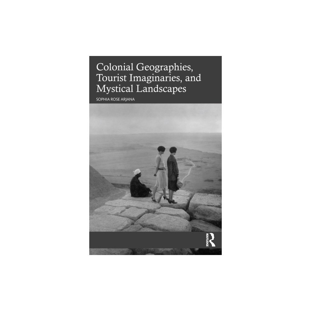 Taylor & francis ltd Colonial Geographies, Tourist Imaginaries, and Mystical Landscapes (häftad, eng)