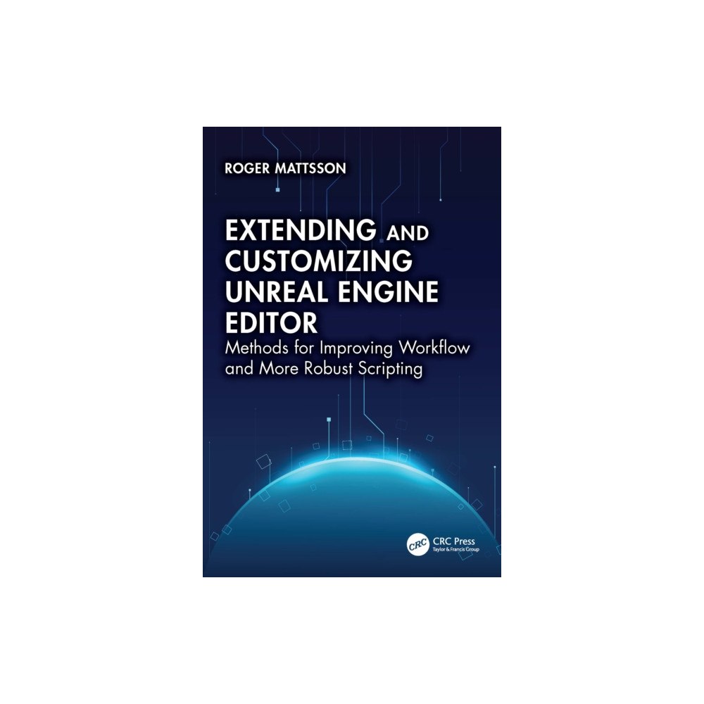 Taylor & francis ltd Extending and Customizing Unreal Engine Editor (häftad, eng)