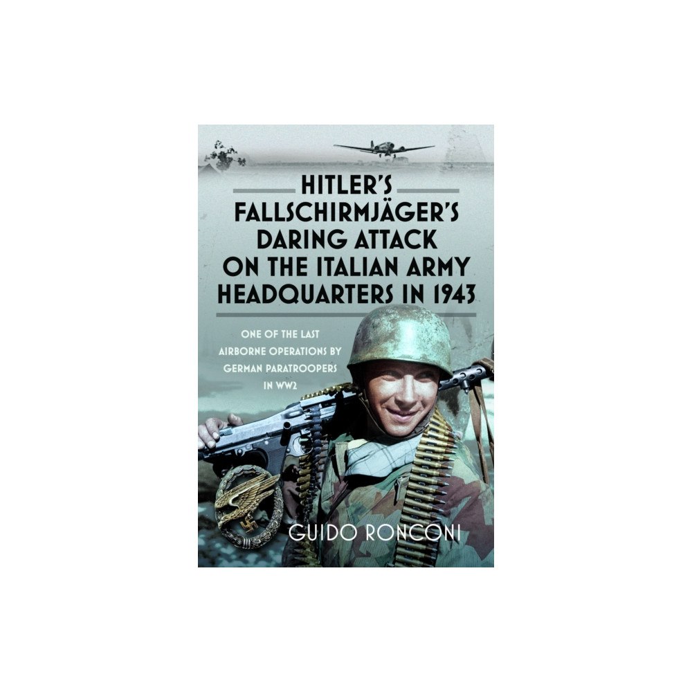 Pen & Sword Books Ltd Hitler’s Fallschirmjager’s Daring Attack on the Italian Army Headquarters in 1943 (inbunden, eng)