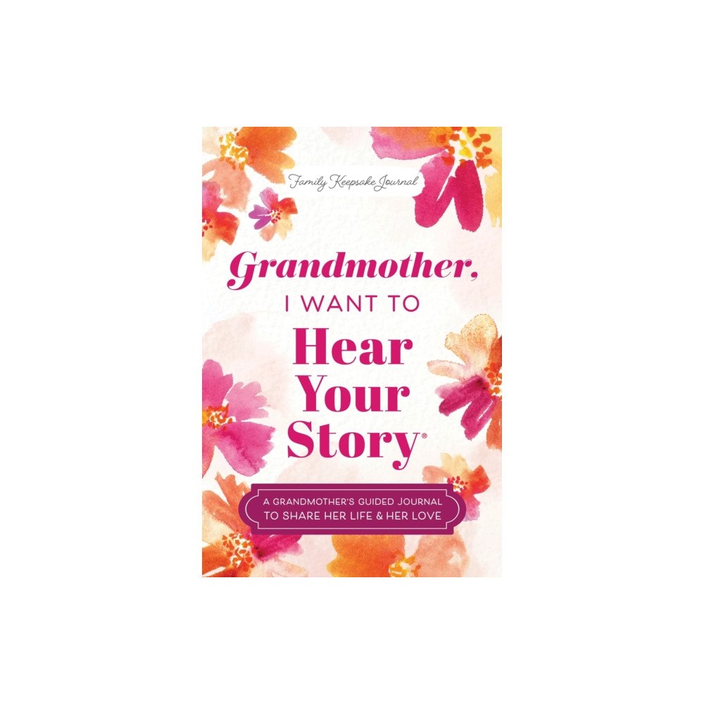 Sourcebooks, Inc Grandmother, I Want to Hear Your Story (inbunden, eng)