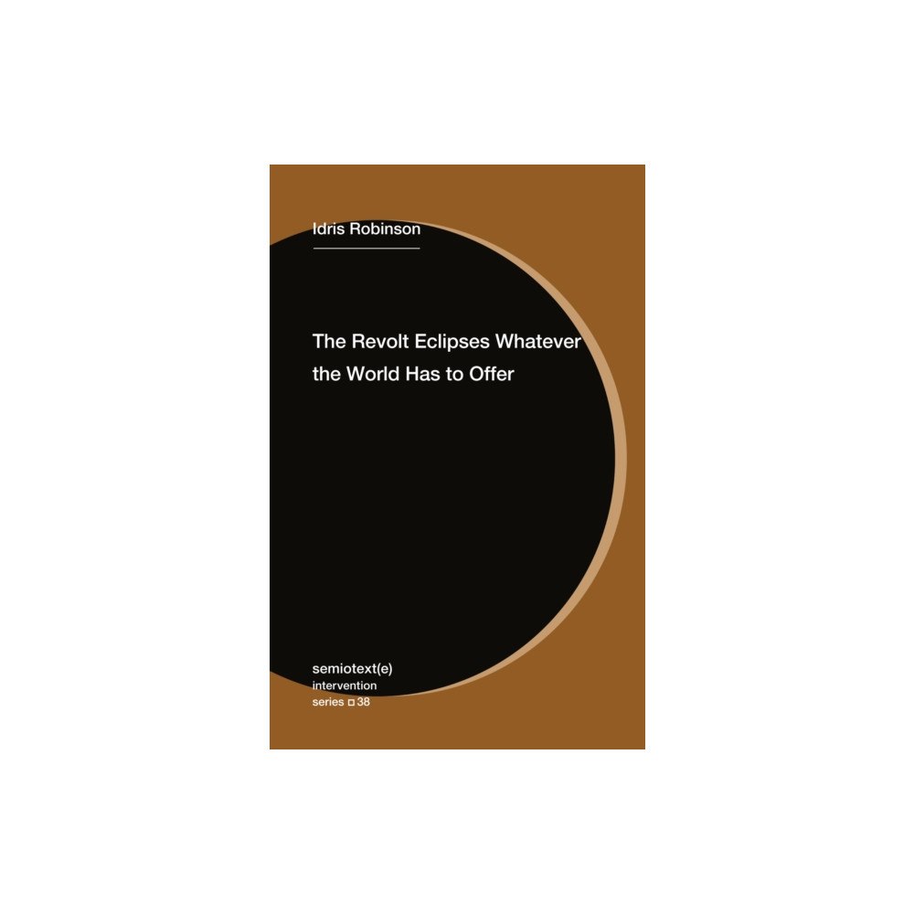 Semiotext (E) The Revolt Eclipses Whatever the World Has to Offer (häftad, eng)
