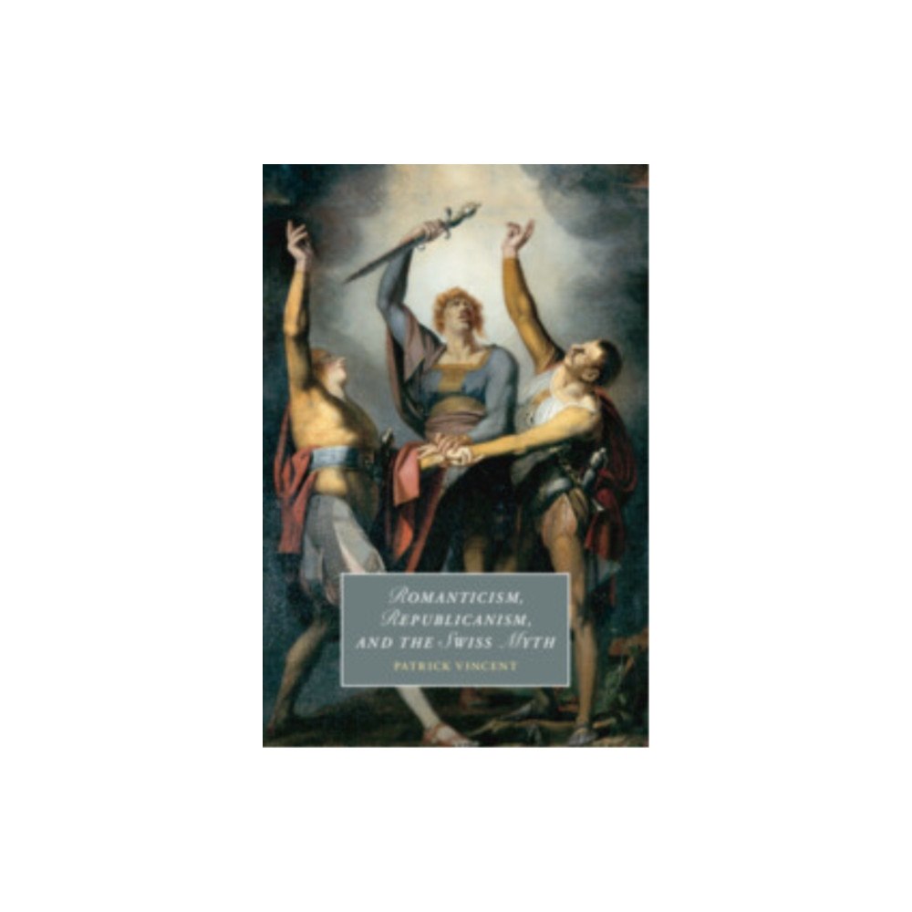 Cambridge University Press Romanticism, Republicanism, and the Swiss Myth (häftad, eng)