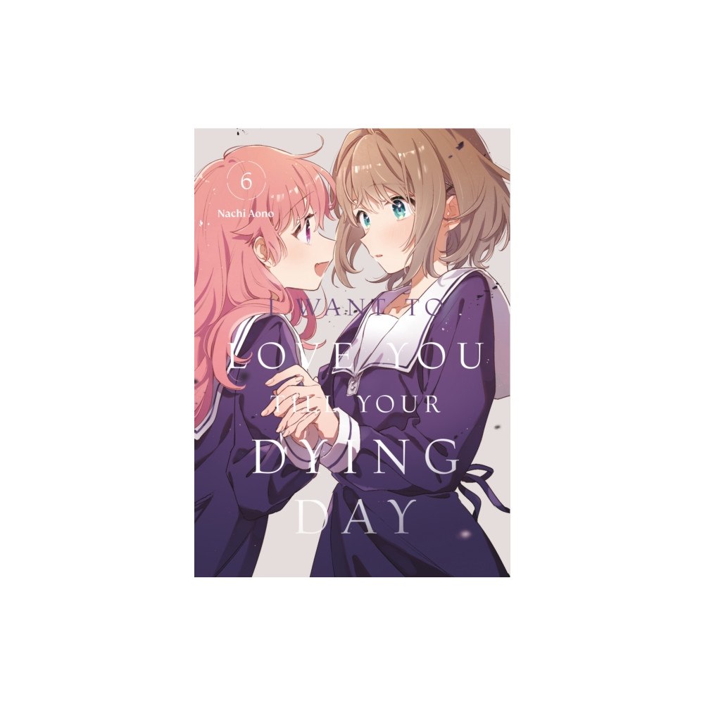 Kodansha America, Inc I Want to Love You Till Your Dying Day 6 (häftad, eng)