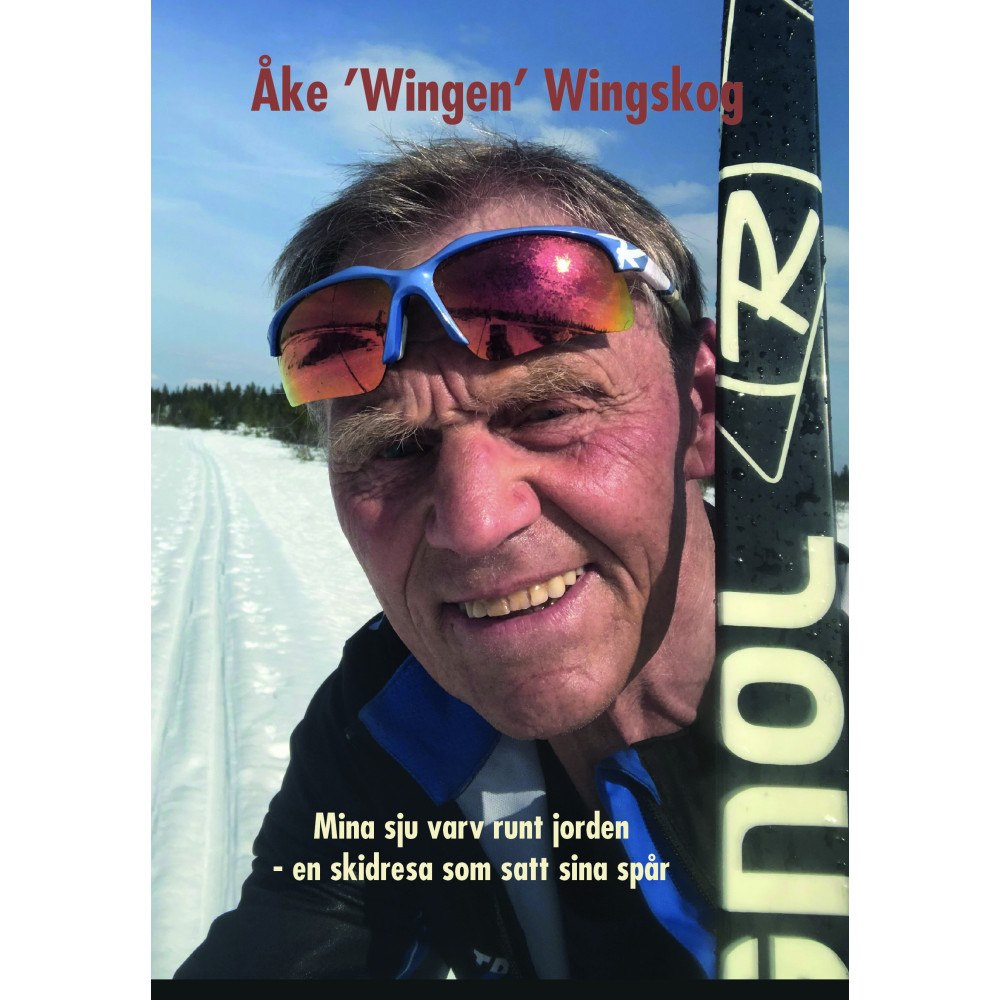 Åke Wingskog Mina sju varv runt jorden : en skidresa som satt sina spår (inbunden)