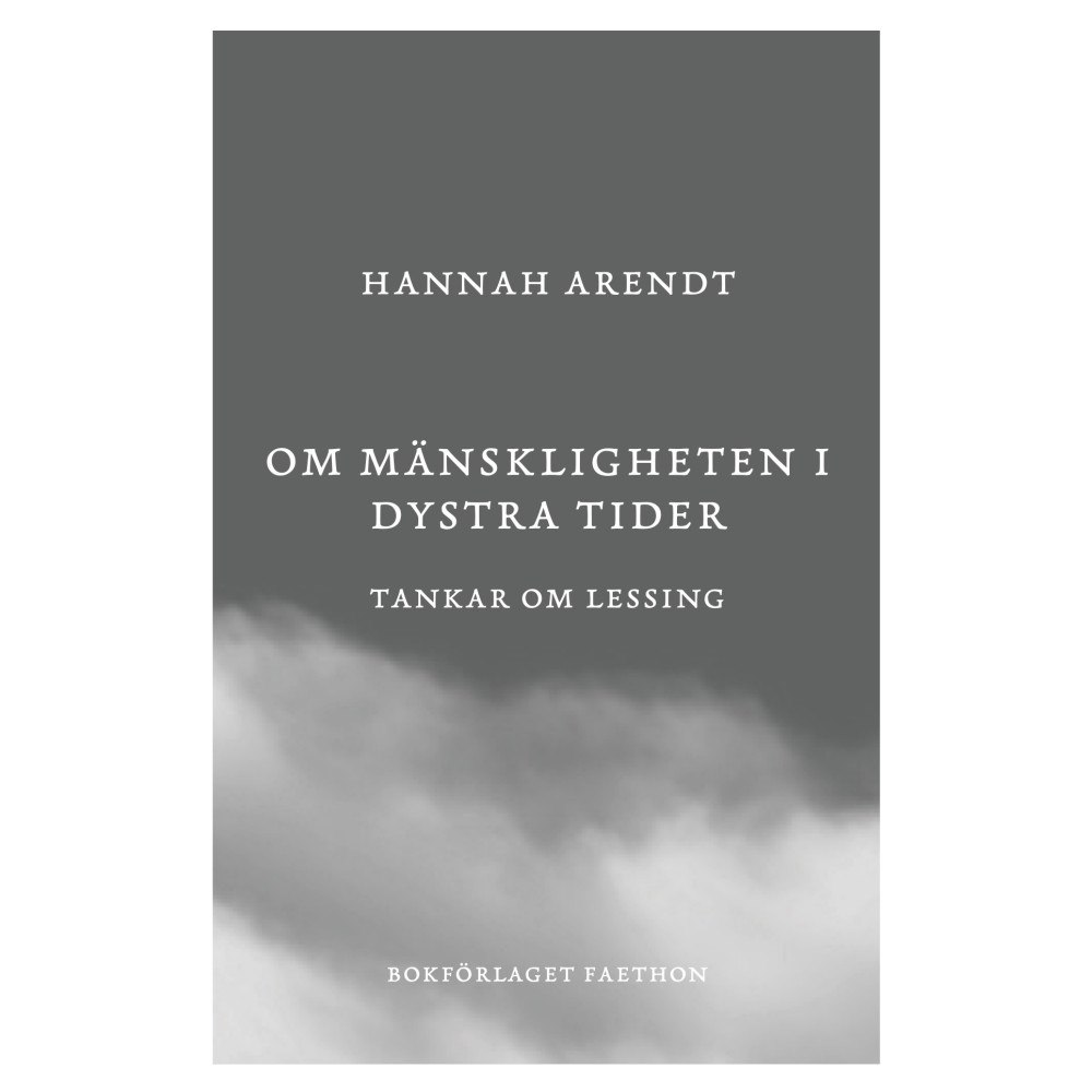 Hannah Arendt Om mänskligheten i dystra tider : tankar om Lessing (inbunden)
