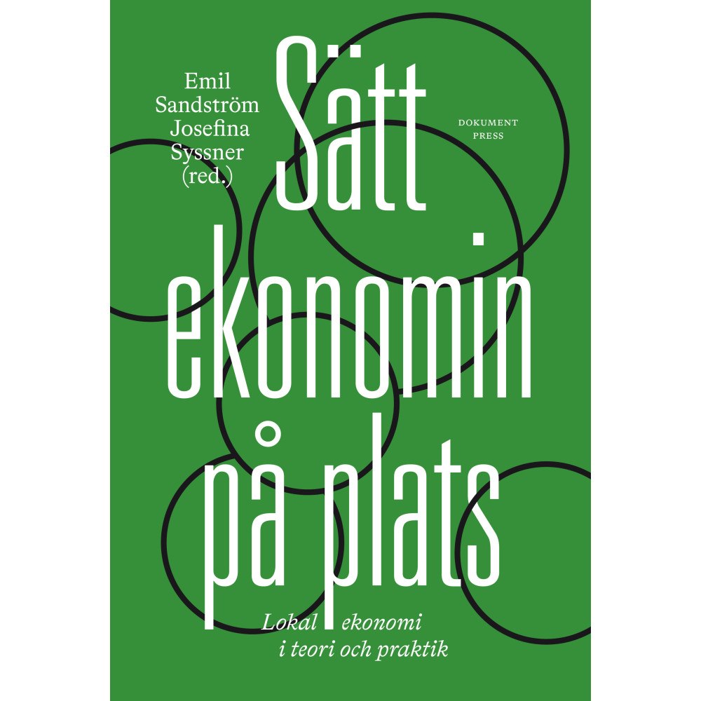 Dokument Press Sätt ekonomin på plats: lokal ekonomi i teori och praktik (inbunden)