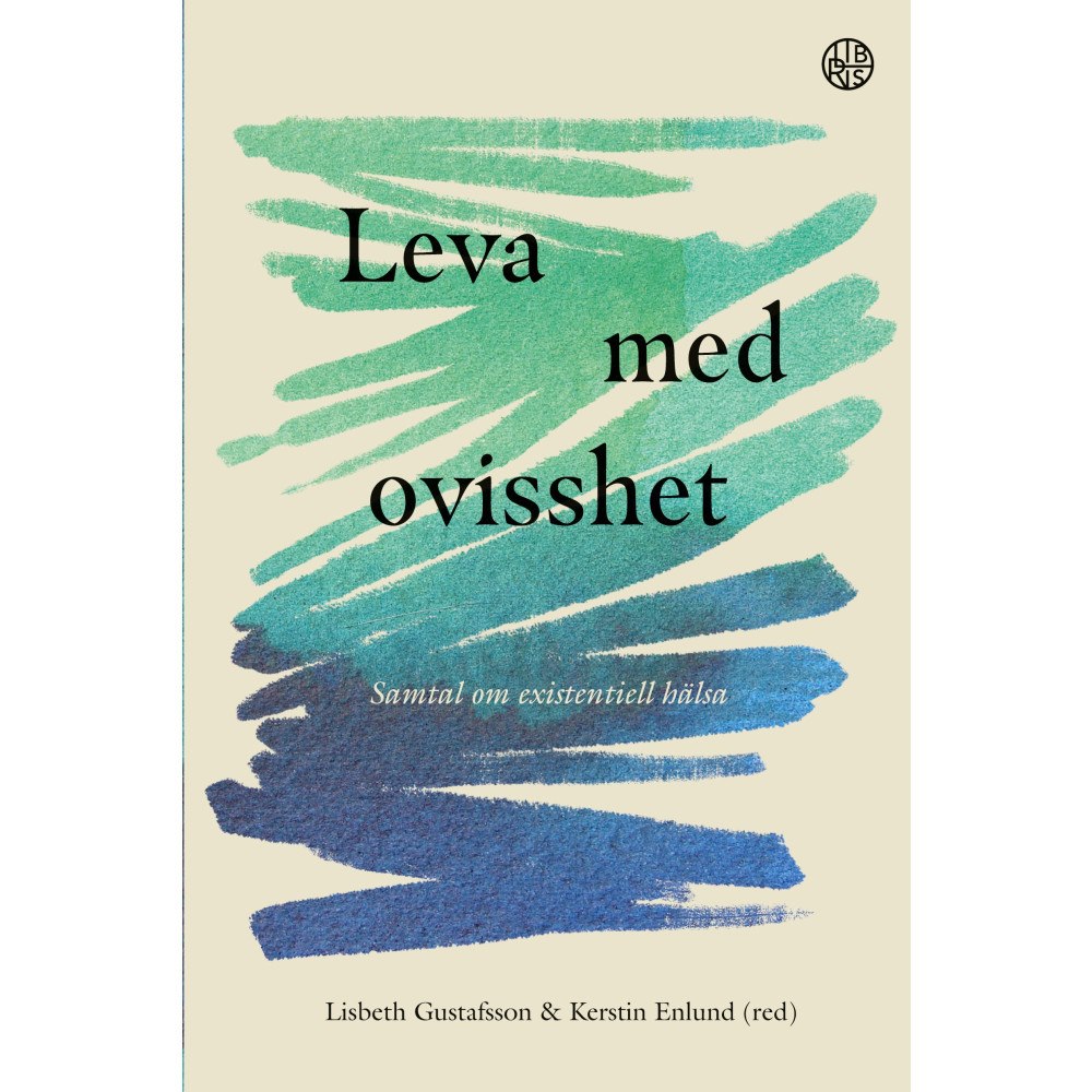 Lisbeth Gustafsson Leva med ovisshet : samtal om existentiell hälsa (häftad)