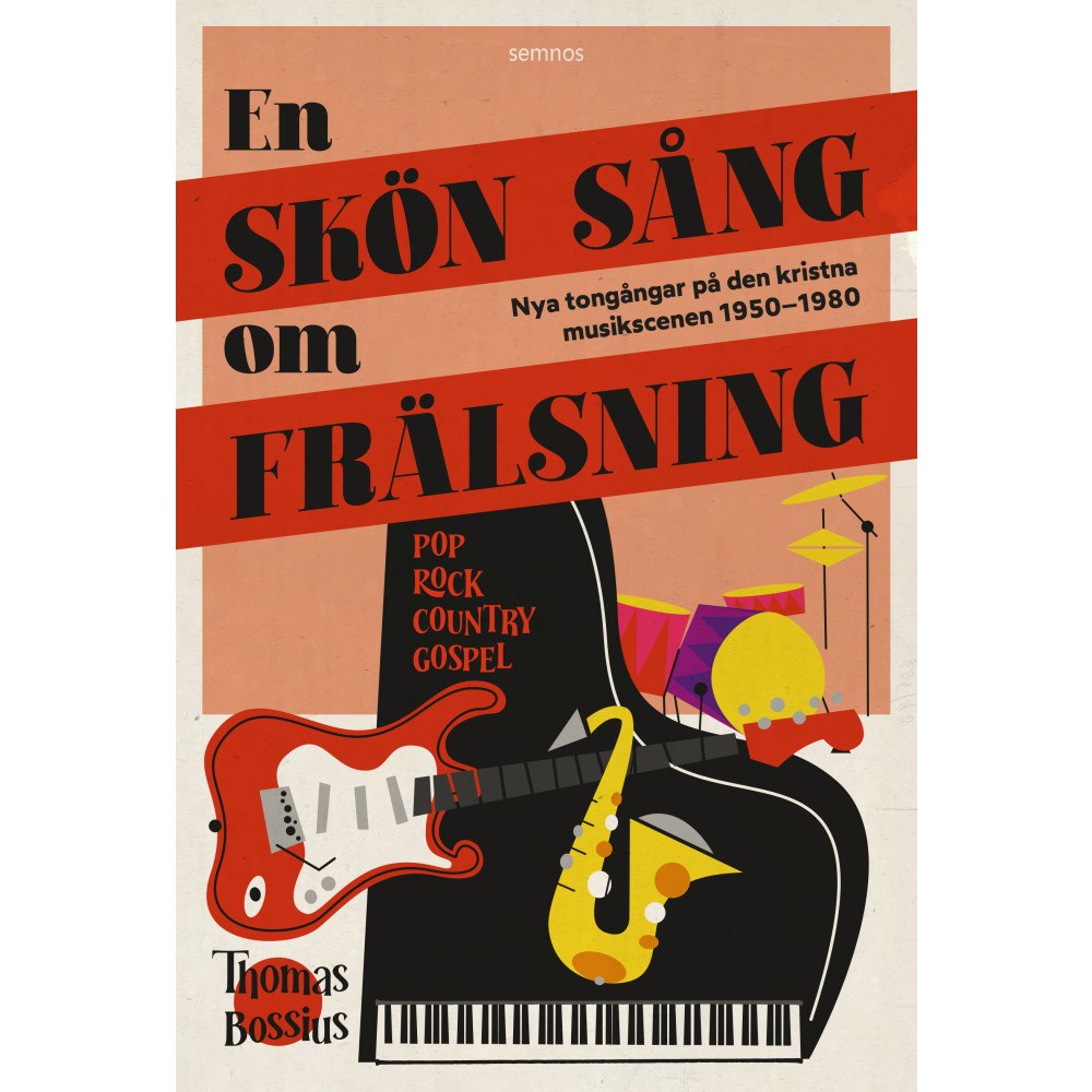 Thomas Bossius En skön sång om frälsning : nya tongångar på den kristna musikscenen i Sverige 1950–1980 (bok, kartonnage)