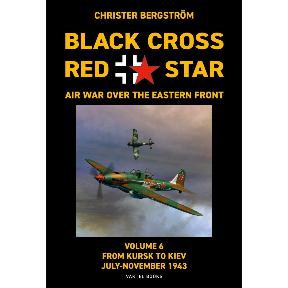 Christer Bergström Black Cross / red star : air war over the Eastern front. Volume 6. From Kursk to Kiev July-November 1943 (inbunden, eng)