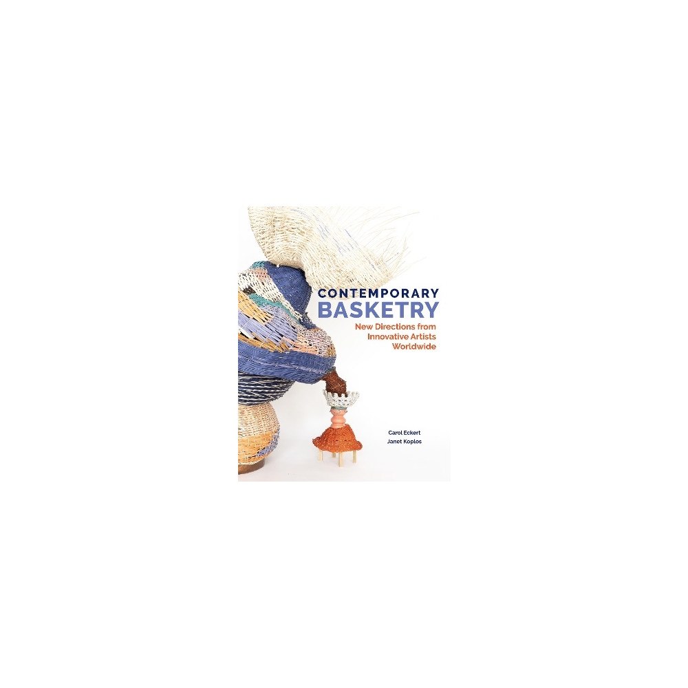 Carol Eckert Contemporary Basketry: New Directions from Innovative Artists Worldwide (inbunden, eng)