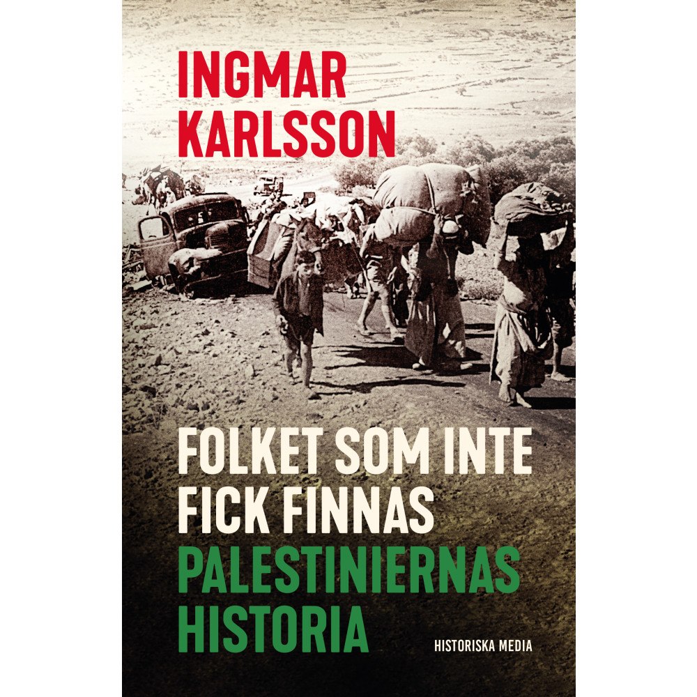 Ingmar Karlsson Folket som inte fick finnas : palestiniernas historia (inbunden)