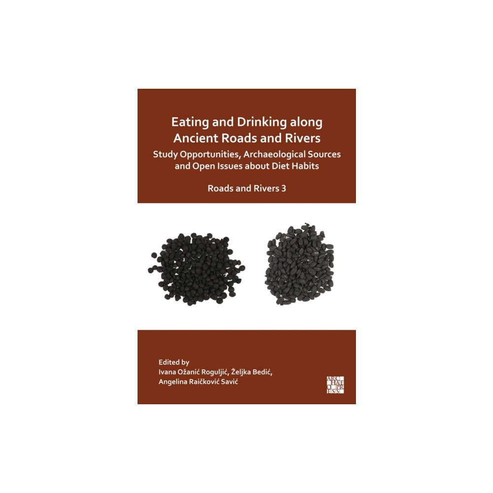 Archaeopress Eating and Drinking along Ancient Roads and Rivers: Study Opportunities, Archaeological Sources and Open Issues about Di...