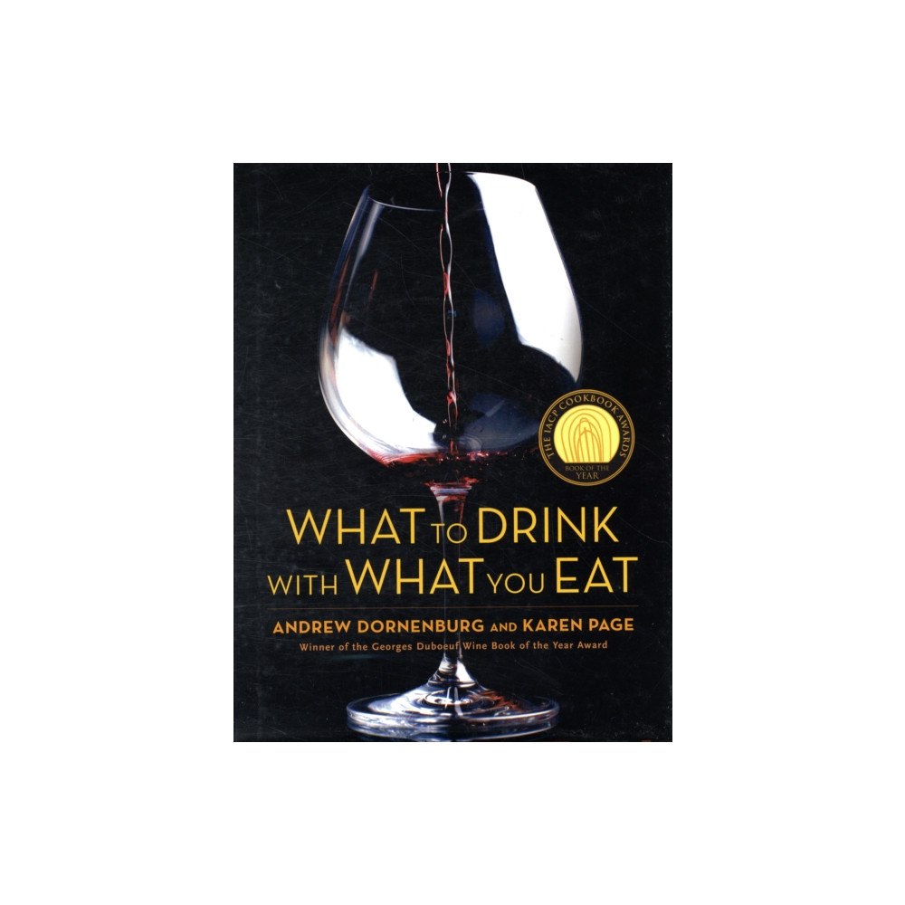 Not Stated What to Drink with What You Eat : The Definitive Guide to Pairing Food with Wine, Beer, Spirits, Coffee, Tea - Even Wate...