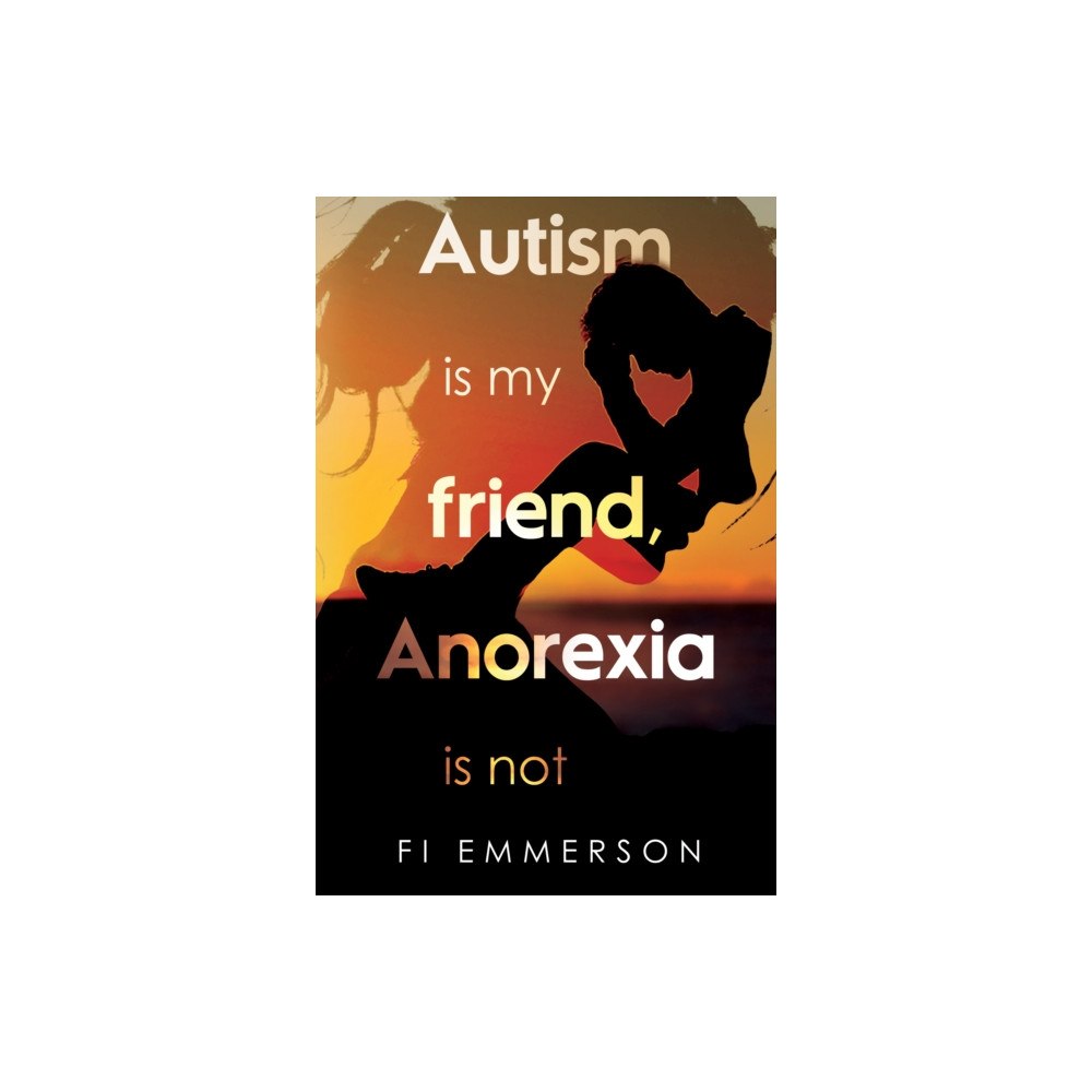 Pegasus Elliot Mackenzie Publishers Autism is my friend, Anorexia is not (häftad, eng)