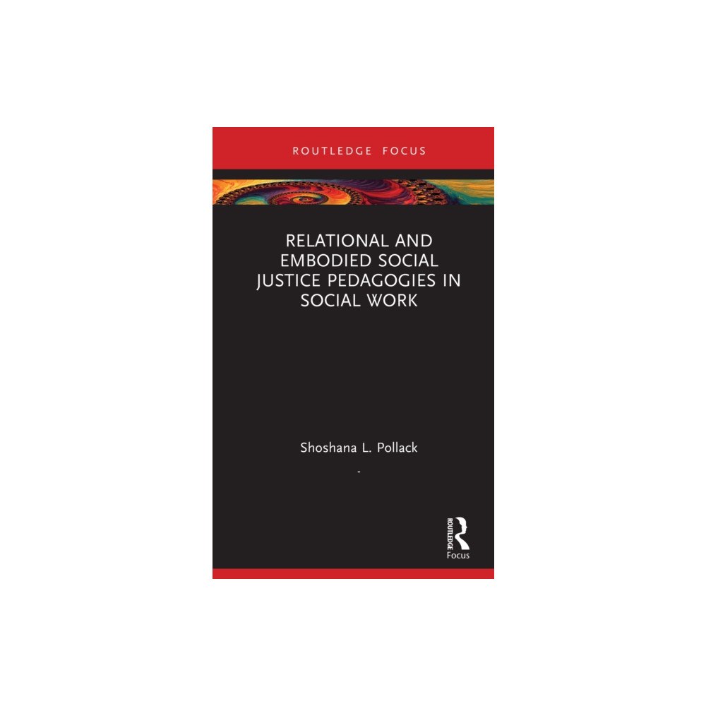 Taylor & francis ltd Relational and Embodied Social Justice Pedagogies in Social Work (inbunden, eng)