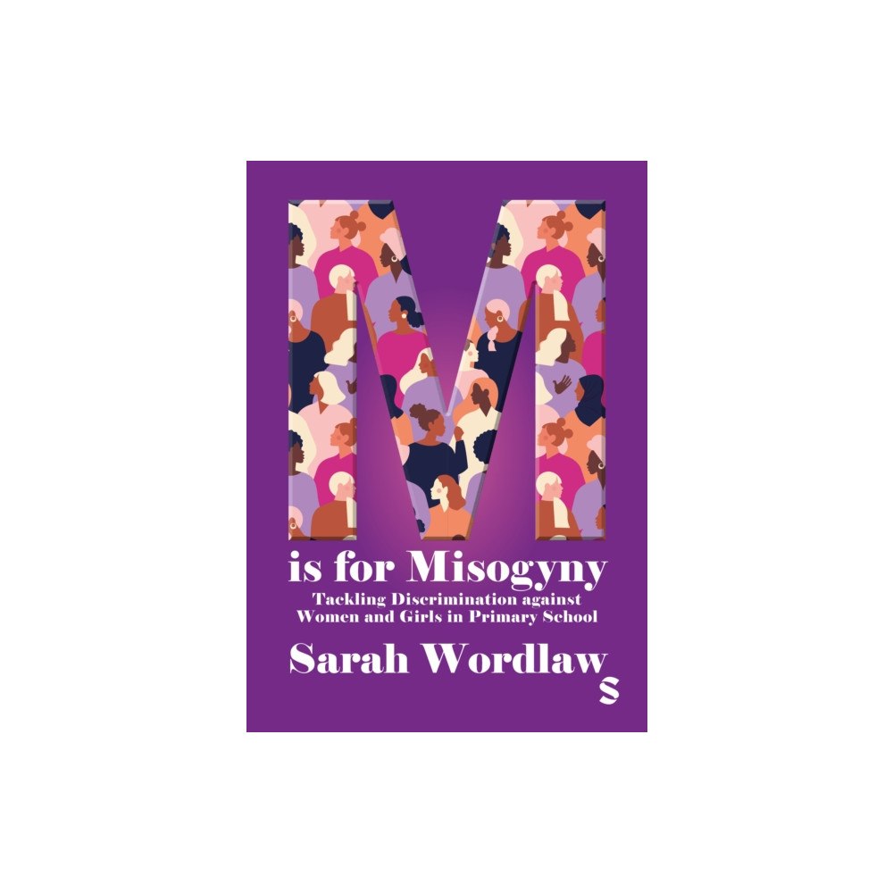 Sage Publications Ltd M is for Misogyny: Tackling Discrimination against Women and Girls in Primary School (häftad, eng)
